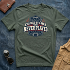 Coached By a Man Who Never Played T Shirt
