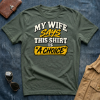 My Wife Says This Shirt Is A Choice T‑Shirt